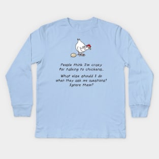 People Think I'm Crazy For Talking To Chickens Kids Long Sleeve T-Shirt